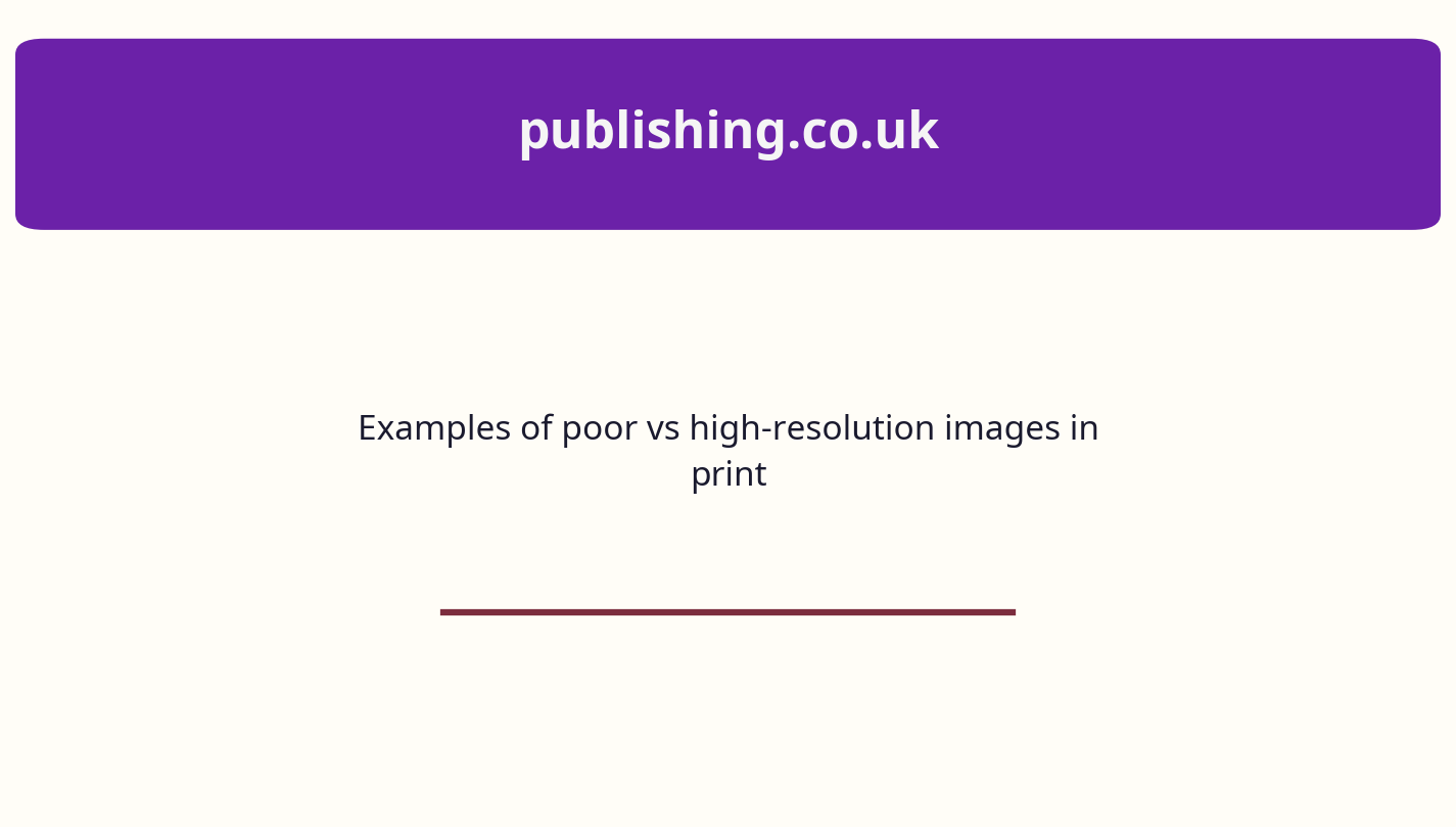 Examples of poor vs high-resolution images in print